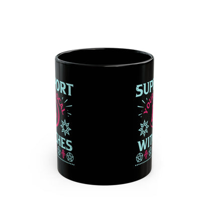 Support Your Local Witches 11oz Black Mug