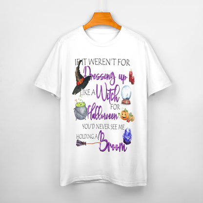 If It Weren't For Dressing Up Like Witch Cotton T-Shirt