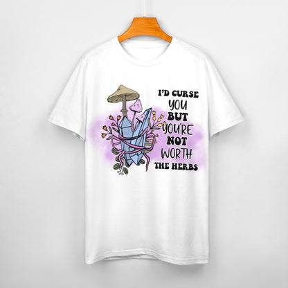 I'd Curse You But Your Not Worth The Herbs Cotton T-Shirt